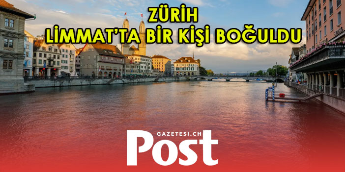 Zürih, Limmat’a bir adam boğuldu