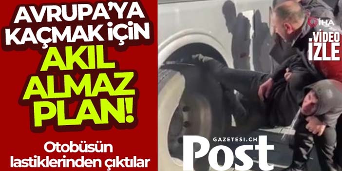 Avrupa'ya kaçmak için akıl almaz plan. Otobüsün lastiklerinden çıktılar