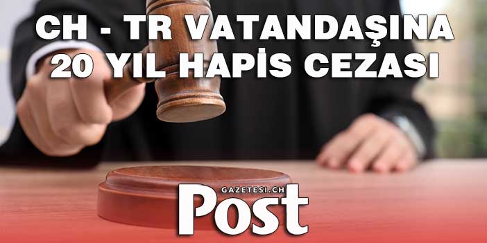 İsviçre - Türkiye vatandaşı IŞİD destekçisine 20 yıl hapis cezası