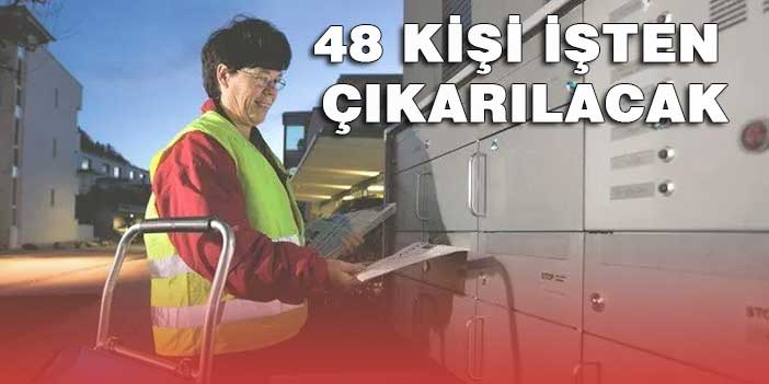 48 KİŞİ İŞTEN ÇIKARILACAK