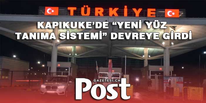 Kapıkuke’de “Yeni Yüz Tanıma Sistemi”  devreye girdi.