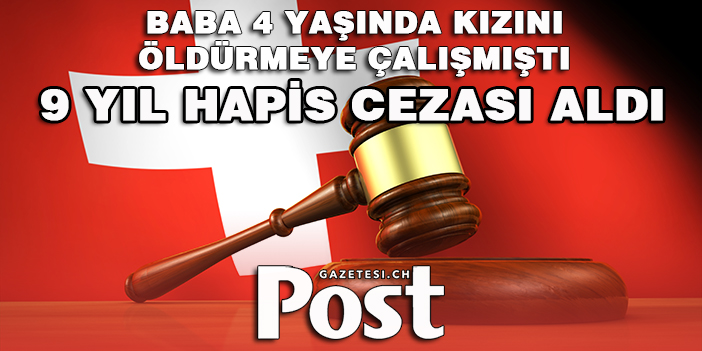 AARGAU'DAKİ CANAVAR BABA 9 YIL HAPİS CEZASI ALDI