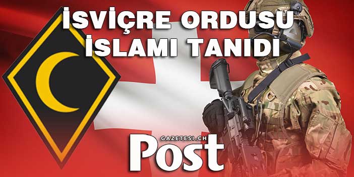 İSVİÇRE ORDUSU İSLAMI TANIDI