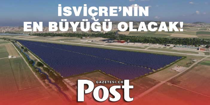 İSVİÇRE’NİN EN BÜYÜK  AÇIK HAVA GÜNEŞ ENERJİ ÜRETİMİ OLACAK