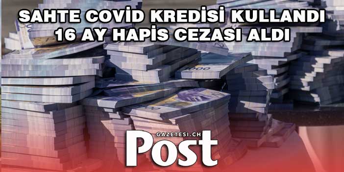 SAHTE COVİD KREDİSİ KULLANDI / 16 AY HAPİS CEZASI ALDI