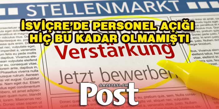 İSVİÇRE’DE HİÇ BU KADAR PERSONEL AÇIĞI OLMAMIŞTI