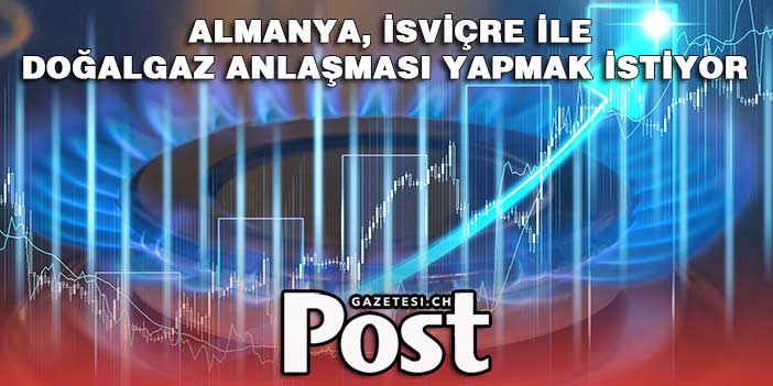 Almanya, doğal gaz konusunda İsviçre ve İtalya ile dayanışma anlaşması yapmak istiyor