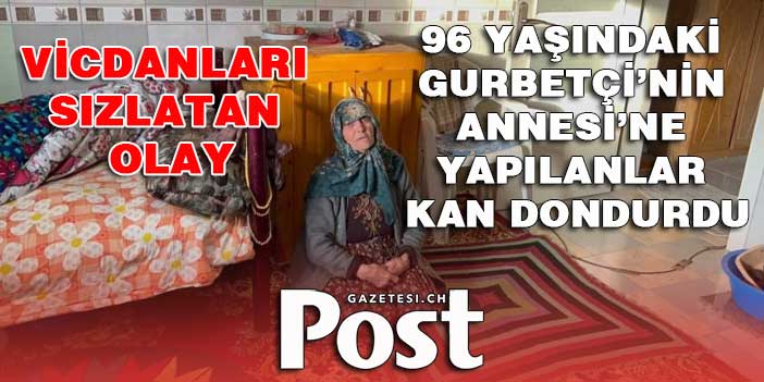 Gurbetçinin Türkiye’de yaşayan annesine hırsız eziyeti