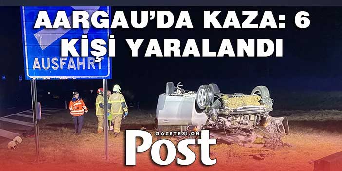 AARGAU’DA KAZA: 6 KİŞİ YARALANDI