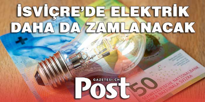 İsviçre’de elektrik daha da zamlanacak