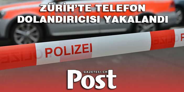 Zürih polisi iki telefon dolandırıcısını suçüstü yakaladı