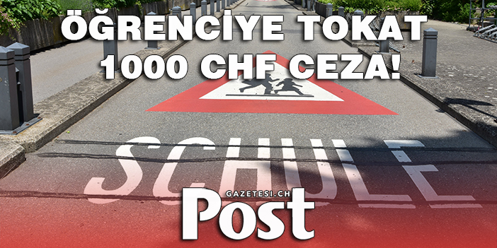 ÖĞRENCİYE TOKAT 1000 CHF CEZA!