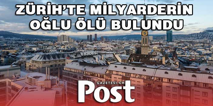 MİLYARDERİN OĞLU ÖLÜ BULUNDU