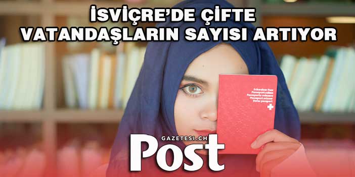 İsviçre’de çifte vatandaşların sayısı artıyor