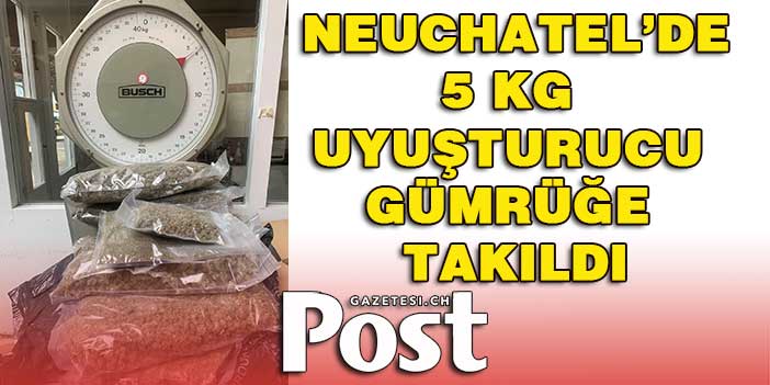 5 KG UYUŞTURUCU GÜMRÜĞE TAKILDI