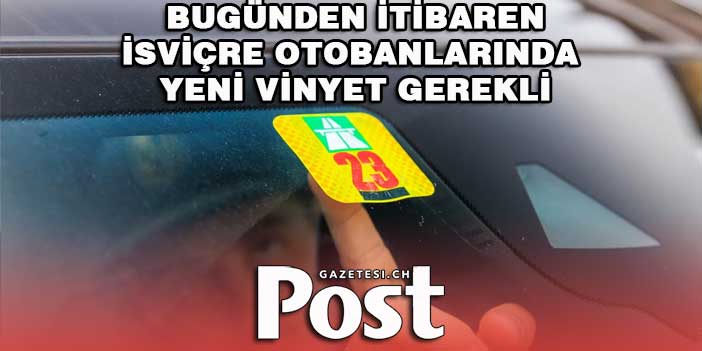 Bügün itibariyle isviçre otobanlarında yeni Vinyet gerekli