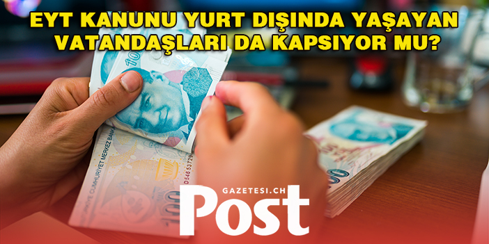 EYT Kanunu yurt dışında yaşayan vatandaşları da kapsıyor mu?