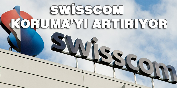 SWİSSCOM KORUMAYI ARTIRIYOR