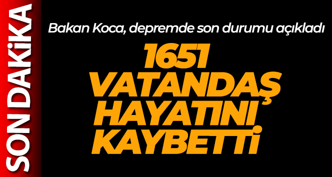 Bakan Koca: 1651 vatandaşımız hayatını kaybetti