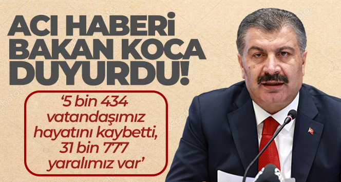 Bakan Koca: '5 bin 434 vatandaşımız hayatını kaybetti, 31 bin 777 yaralımız var'