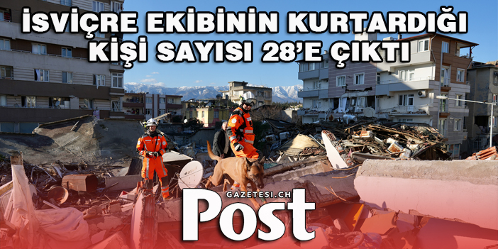 İsviçreli ekip deprem enkazından 28 kişiyi kurtardı