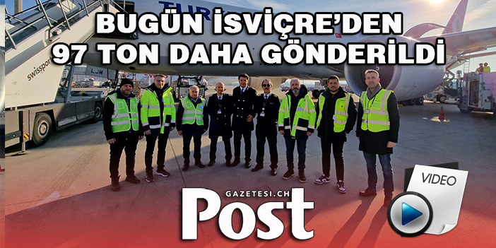 İSVİÇRE'DEN 97 TON YARDIM DAHA GÖNDERİLDİ