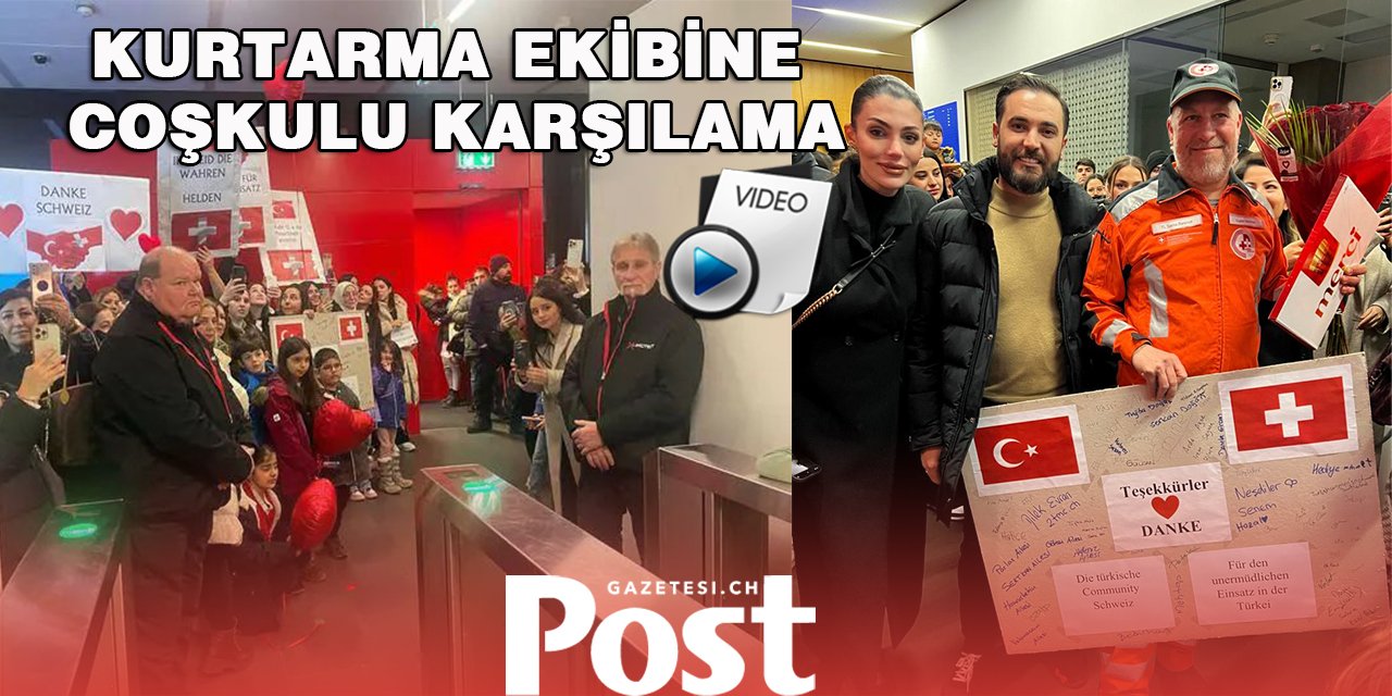 İsviçre Kurtarma ekibine coşkulu karşılama