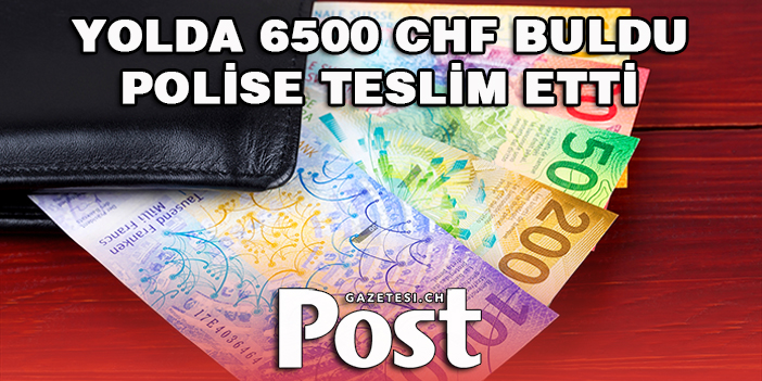 DÜRÜST KADIN  YOLDA 6500  CHF BULDU / PARA SAHİBİNE TESLİM EDİLDİ