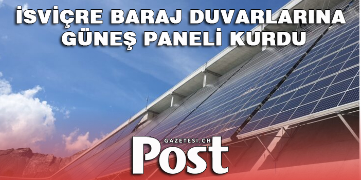 İsviçre baraj duvarlarına güneş paneli kurdu