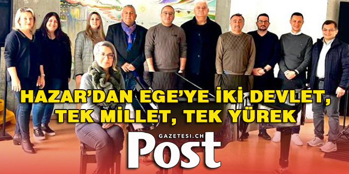 Hazar’dan Ege’ye iki devlet,Tek millet,Tek Yürek