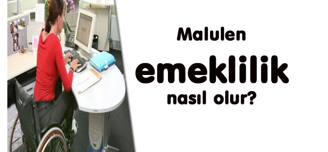 Malulen emeklilik nasıl olur?