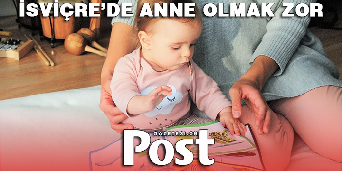 İsviçre’de anne olmak zor