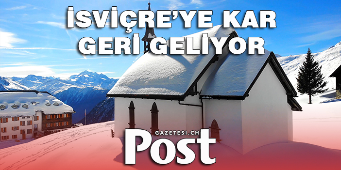 İSVİÇRE'YE KAR GERİ GELİYOR