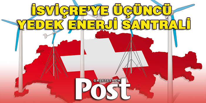 İsviçre’ye üçüncü yedek enerji santrali