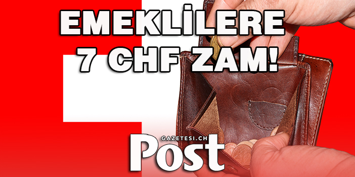 EMEKLİLERE 7 CHF ZAM!