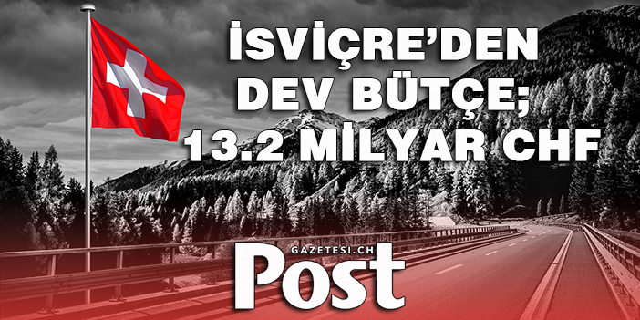 İSVİÇRE’DEN DEV BÜTÇE; 13.2 MİLYAR CHF