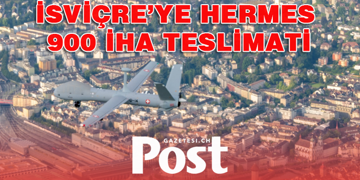 İsviçre’ye Hermes 900 İHA teslimatı yapıldı