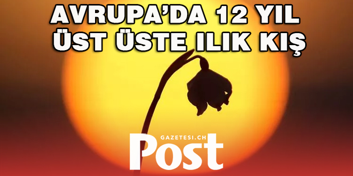 Avrupa’da 12 yıl üst üste ılık kış