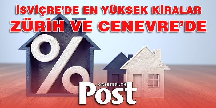 EN PAHALI KİRALAR CENEVRE VE ZÜRİH’TE!