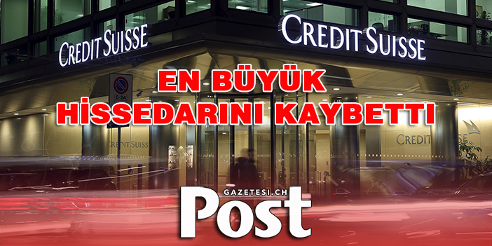 Credit Suisse, en büyük hissedarını kaybetti