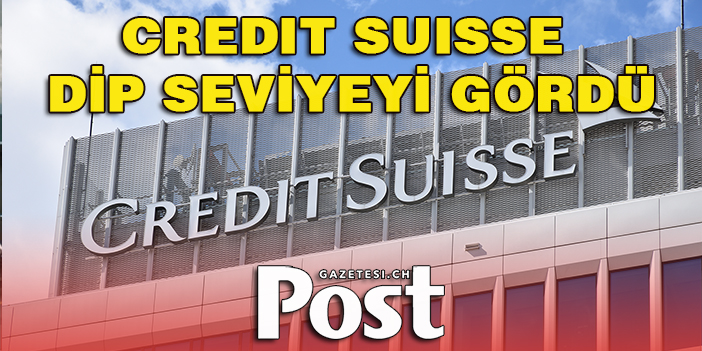 Credit Suisse dip seviyeyi gördü