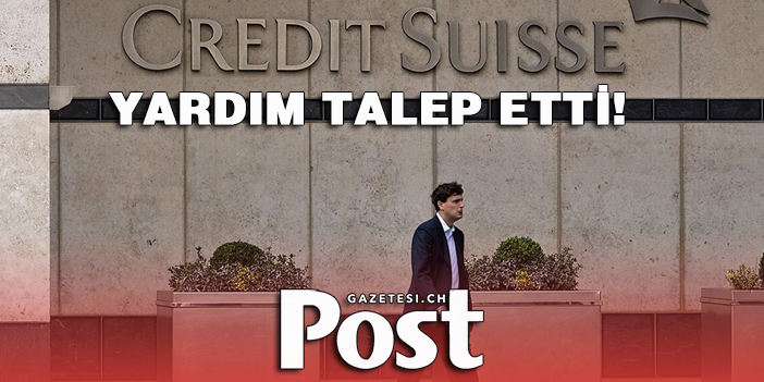 Credit Suisse, İsviçre Merkez Bankası'ndan yardım talep etti