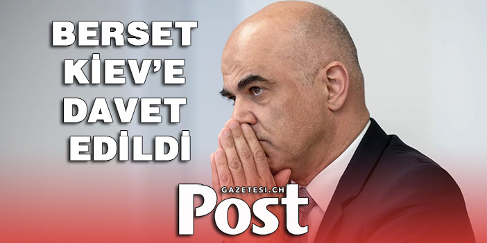 BERSET KİEV’E DAVET EDİLDİ