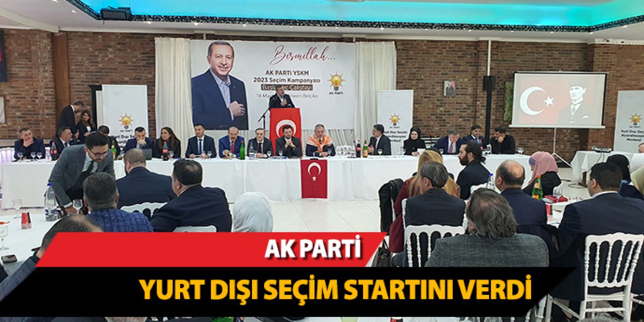 AK Parti yurt dışı seçim startını verdi