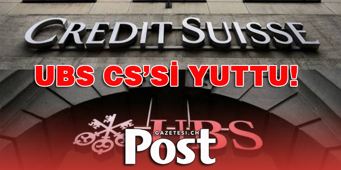 UBS CS’Sİ YUTTU! UBS CREDİT SUİSSE DEVRALDI