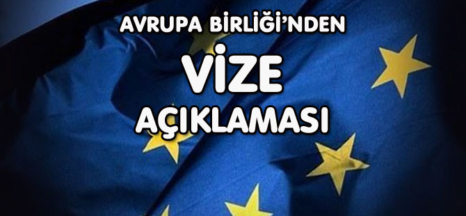 AVRUPA BİRLİĞİ’NDEN VİZE AÇIKLAMASI