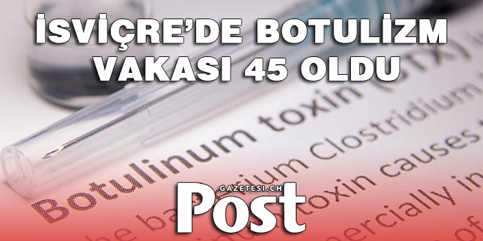 İsviçre’de botulizm vakası 45 oldu