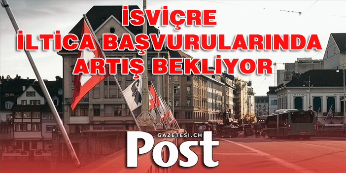 İsviçre iltica başvurularında artış bekliyor