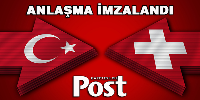 Türkiye ile İsviçre arasında anlaşma imzalandı