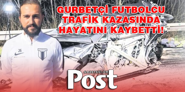 Gurbetçi futbolcu  trafik kazasında  hayatını kaybetti!